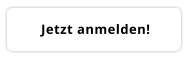 Jetzt anmelden!