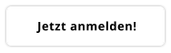 Jetzt anmelden!