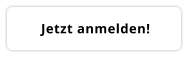 Jetzt anmelden!
